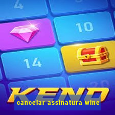 cancelar assinatura wine